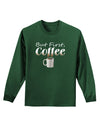 But First Coffee Adult Long Sleeve Dark T-Shirt-TooLoud-Dark-Green-Small-Davson Sales