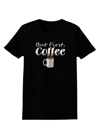 But First Coffee Womens Dark T-Shirt-TooLoud-Black-X-Small-Davson Sales