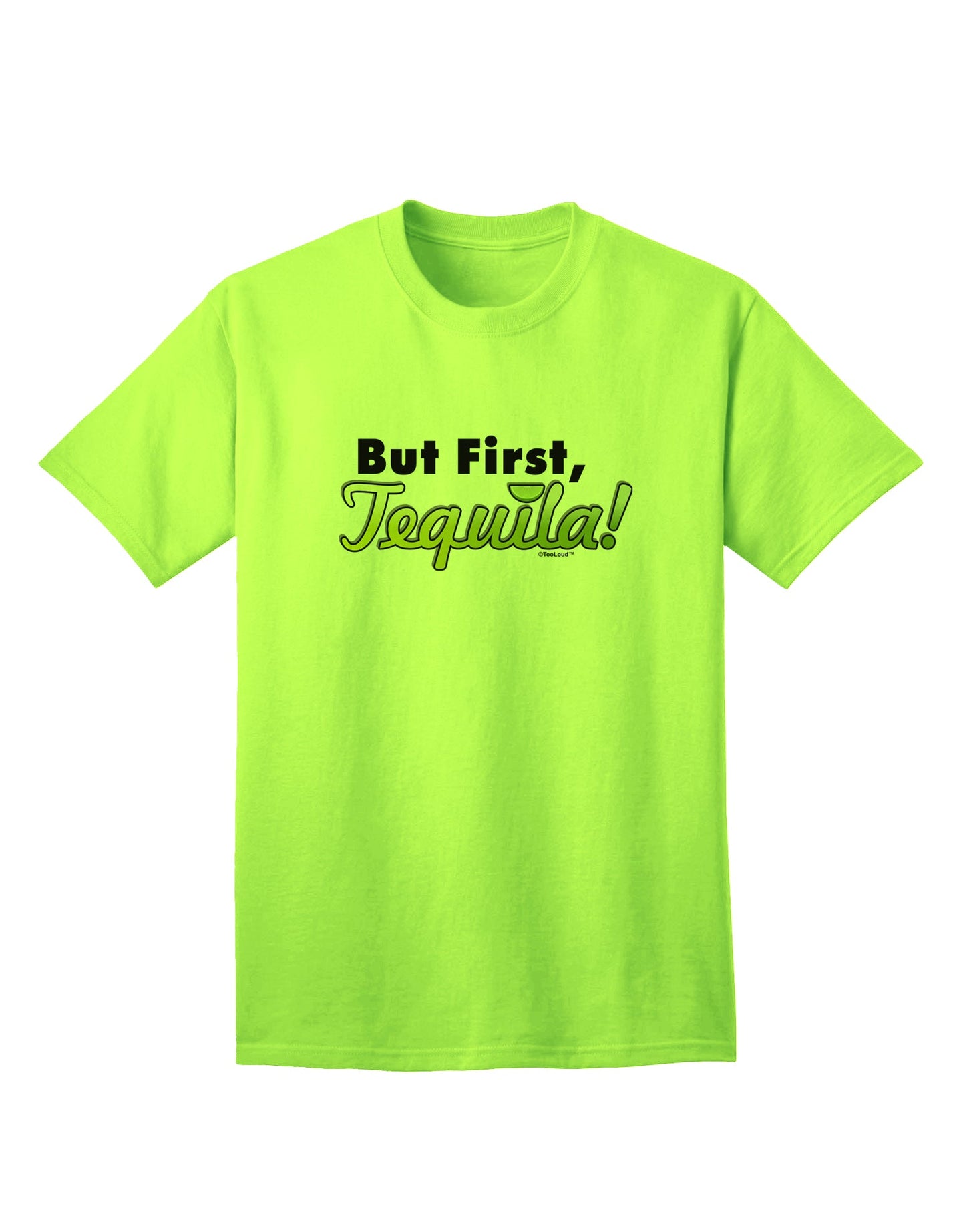 But First, Tequila - Premium Adult T-Shirt for Connoisseurs-Mens T-shirts-TooLoud-Neon-Green-Small-Davson Sales