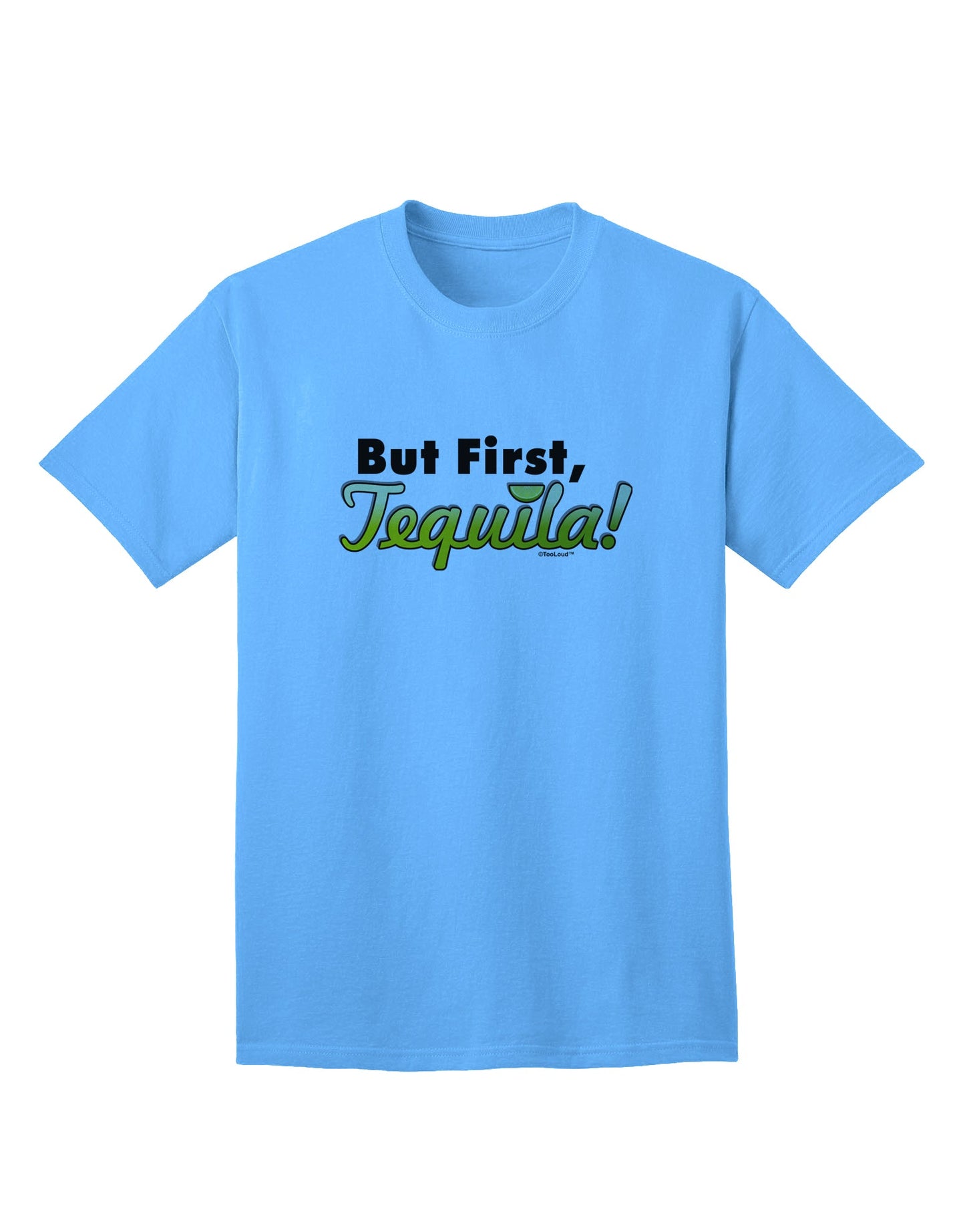 But First, Tequila - Premium Adult T-Shirt for Connoisseurs-Mens T-shirts-TooLoud-Aquatic-Blue-Small-Davson Sales