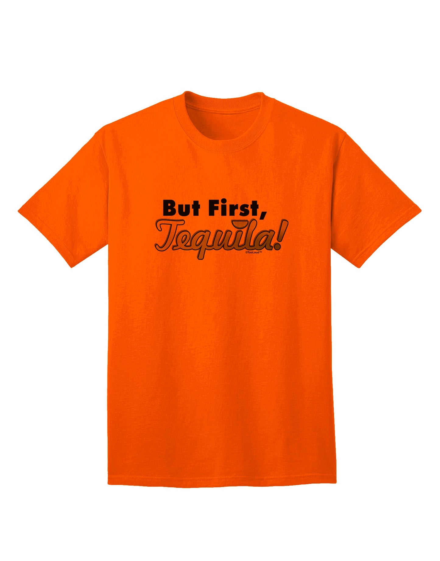 But First, Tequila - Premium Adult T-Shirt for Connoisseurs-Mens T-shirts-TooLoud-Orange-Small-Davson Sales