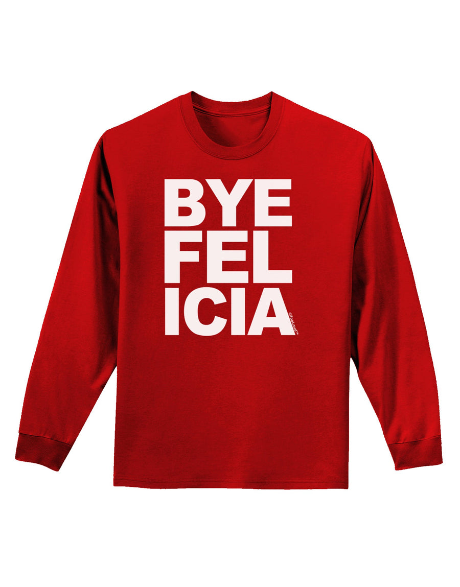 Bye Felicia Adult Long Sleeve Dark T-Shirt-TooLoud-Black-Small-Davson Sales