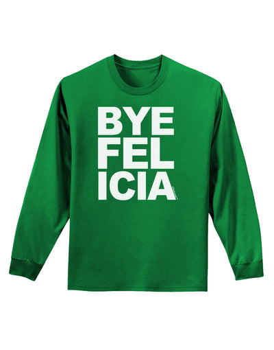 Bye Felicia Adult Long Sleeve Dark T-Shirt-TooLoud-Kelly-Green-Small-Davson Sales