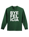 Bye Felicia Adult Long Sleeve Dark T-Shirt-TooLoud-Dark-Green-Small-Davson Sales