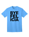 Bye Felicia Premium Adult T-Shirt - Elegantly Casual Wear for the Modern Individual-Mens T-shirts-TooLoud-Aquatic-Blue-Small-Davson Sales