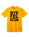 Bye Felicia Premium Adult T-Shirt - Elegantly Casual Wear for the Modern Individual-Mens T-shirts-TooLoud-Gold-Small-Davson Sales