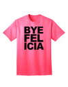 Bye Felicia Premium Adult T-Shirt - Elegantly Casual Wear for the Modern Individual-Mens T-shirts-TooLoud-Neon-Pink-Small-Davson Sales