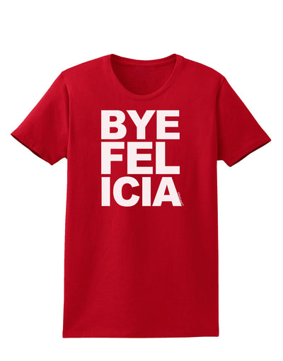 Bye Felicia Womens Dark T-Shirt-TooLoud-Red-X-Small-Davson Sales