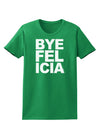 Bye Felicia Womens Dark T-Shirt-TooLoud-Kelly-Green-X-Small-Davson Sales