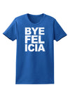 Bye Felicia Womens Dark T-Shirt-TooLoud-Royal-Blue-X-Small-Davson Sales