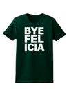 Bye Felicia Womens Dark T-Shirt-TooLoud-Forest-Green-Small-Davson Sales