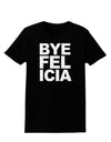 Bye Felicia Womens Dark T-Shirt-TooLoud-Black-X-Small-Davson Sales