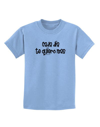 Cada Dia Te Quiero Mas Design Childrens T-Shirt by TooLoud-Childrens T-Shirt-TooLoud-Light-Blue-X-Small-Davson Sales