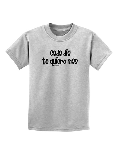 Cada Dia Te Quiero Mas Design Childrens T-Shirt by TooLoud-Childrens T-Shirt-TooLoud-AshGray-X-Small-Davson Sales