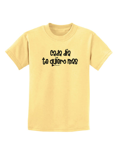 Cada Dia Te Quiero Mas Design Childrens T-Shirt by TooLoud-Childrens T-Shirt-TooLoud-Daffodil-Yellow-X-Small-Davson Sales