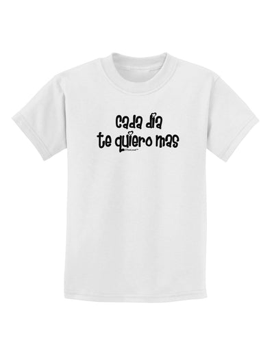 Cada Dia Te Quiero Mas Design Childrens T-Shirt by TooLoud-Childrens T-Shirt-TooLoud-White-X-Small-Davson Sales