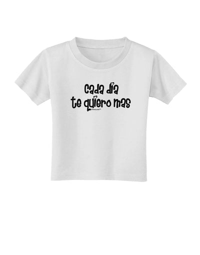 Cada Dia Te Quiero Mas Design Toddler T-Shirt by TooLoud-Toddler T-Shirt-TooLoud-White-2T-Davson Sales