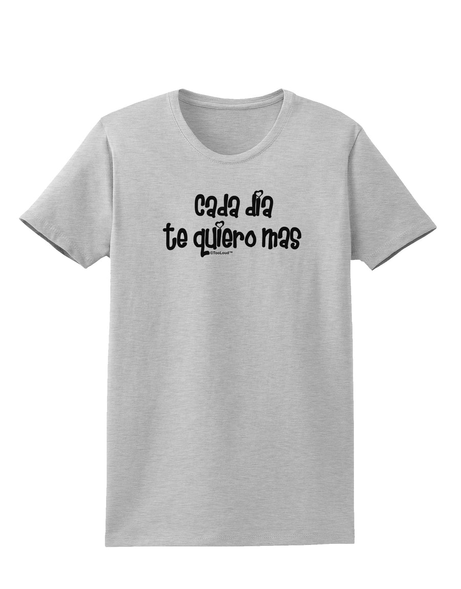 Cada Dia Te Quiero Mas Design Womens T-Shirt by TooLoud-Womens T-Shirt-TooLoud-White-X-Small-Davson Sales