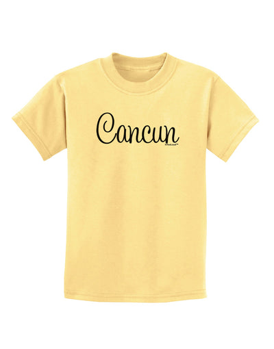 Cancun Mexico - Script Text Childrens T-Shirt-Childrens T-Shirt-TooLoud-Daffodil-Yellow-X-Small-Davson Sales