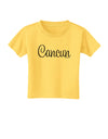 Cancun Mexico - Script Text Toddler T-Shirt-Toddler T-Shirt-TooLoud-Yellow-2T-Davson Sales