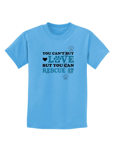 Can't Buy Love Rescue It Childrens T-Shirt-Childrens T-Shirt-TooLoud-Aquatic-Blue-X-Small-Davson Sales