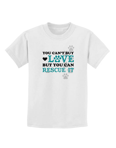 Can't Buy Love Rescue It Childrens T-Shirt-Childrens T-Shirt-TooLoud-White-X-Small-Davson Sales