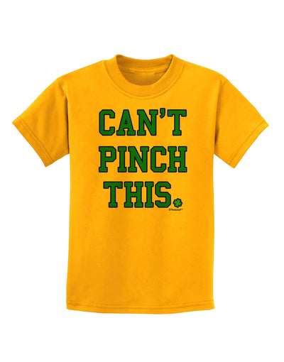 Can't Pinch This - St. Patrick's Day Childrens T-Shirt by TooLoud-Childrens T-Shirt-TooLoud-Gold-X-Small-Davson Sales