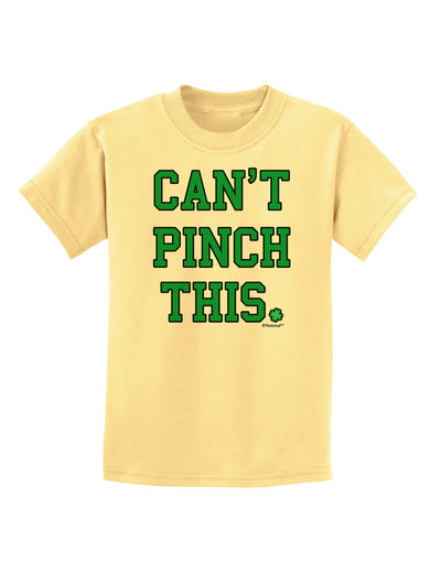 Can't Pinch This - St. Patrick's Day Childrens T-Shirt by TooLoud-Childrens T-Shirt-TooLoud-Daffodil-Yellow-X-Small-Davson Sales