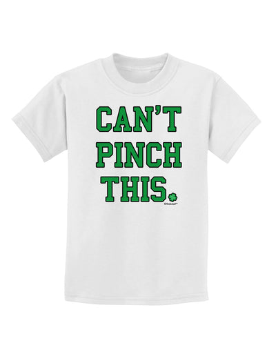 Can't Pinch This - St. Patrick's Day Childrens T-Shirt by TooLoud-Childrens T-Shirt-TooLoud-White-X-Small-Davson Sales