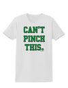 Can't Pinch This - St. Patrick's Day Womens T-Shirt by TooLoud-Womens T-Shirt-TooLoud-White-X-Small-Davson Sales