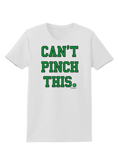 Can't Pinch This - St. Patrick's Day Womens T-Shirt by TooLoud-Womens T-Shirt-TooLoud-White-X-Small-Davson Sales