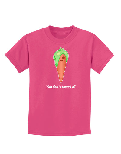 Carrot - You Don't Carrot All Childrens Dark T-Shirt-Childrens T-Shirt-TooLoud-Sangria-X-Small-Davson Sales