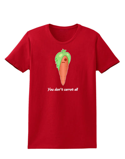 Carrot - You Don't Carrot All Womens Dark T-Shirt-Womens T-Shirt-TooLoud-Red-X-Small-Davson Sales