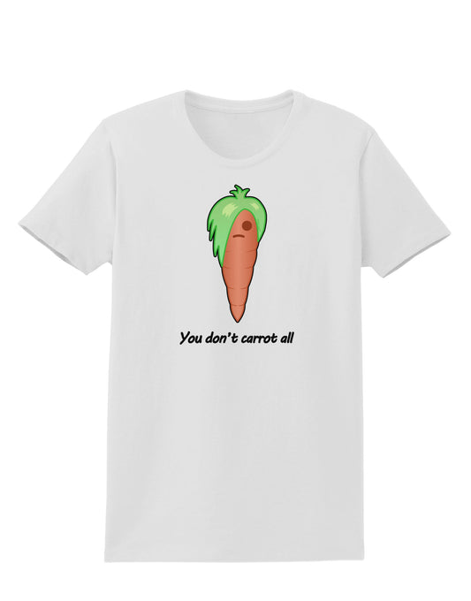 Carrot - You Don't Carrot All Womens T-Shirt-Womens T-Shirt-TooLoud-White-X-Small-Davson Sales