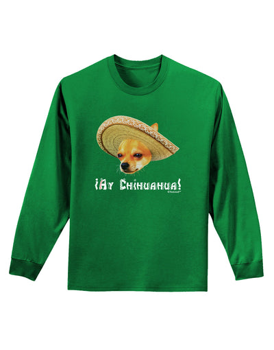 Chihuahua Dog with Sombrero - Ay Chihuahua Adult Long Sleeve Dark T-Shirt by TooLoud-TooLoud-Kelly-Green-Small-Davson Sales