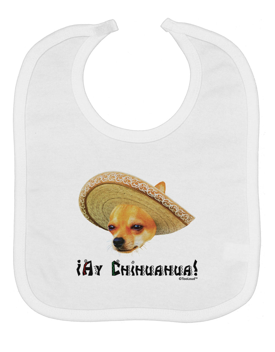 Chihuahua Dog with Sombrero - Ay Chihuahua Baby Bib by TooLoud