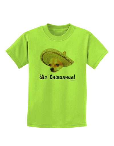 Chihuahua Dog with Sombrero - Ay Chihuahua Childrens T-Shirt by TooLoud-Childrens T-Shirt-TooLoud-Lime-Green-X-Small-Davson Sales