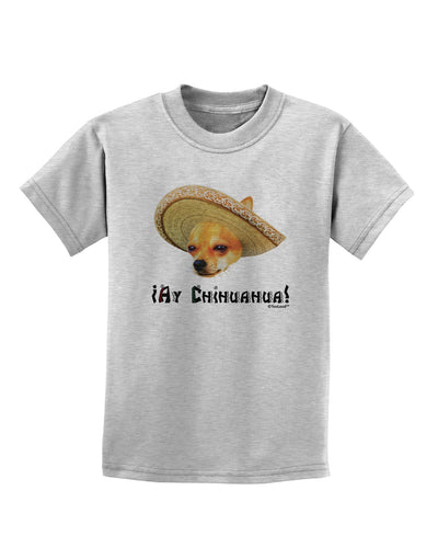 Chihuahua Dog with Sombrero - Ay Chihuahua Childrens T-Shirt by TooLoud-Childrens T-Shirt-TooLoud-AshGray-X-Small-Davson Sales