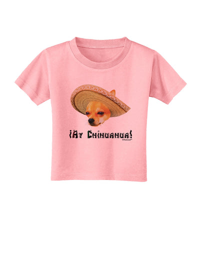 Chihuahua Dog with Sombrero - Ay Chihuahua Toddler T-Shirt by TooLoud-Toddler T-Shirt-TooLoud-Candy-Pink-2T-Davson Sales