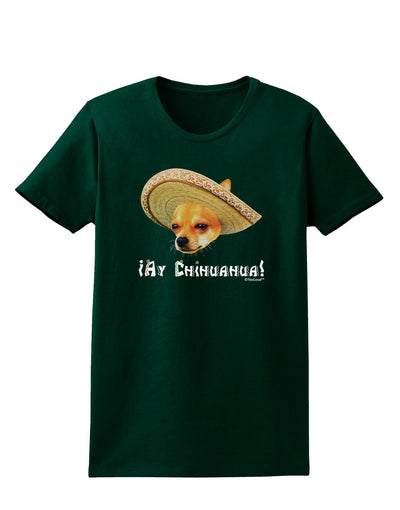 Chihuahua Dog with Sombrero - Ay Chihuahua Womens Dark T-Shirt by TooLoud-Womens T-Shirt-TooLoud-Forest-Green-Small-Davson Sales