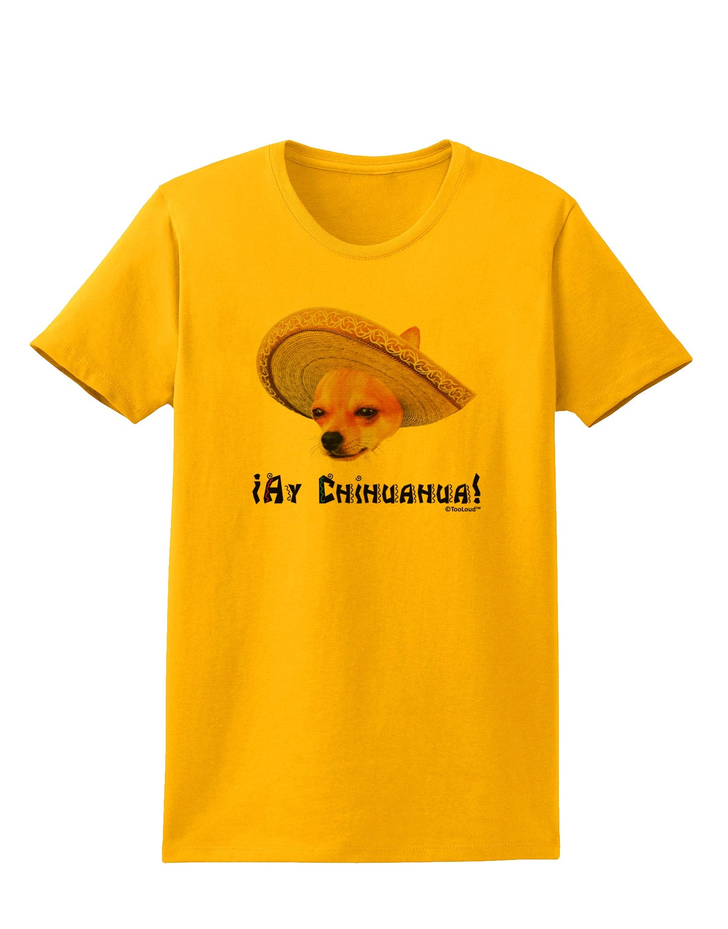 Chihuahua Dog with Sombrero - Ay Chihuahua Womens T-Shirt by TooLoud-Womens T-Shirt-TooLoud-Gold-X-Small-Davson Sales