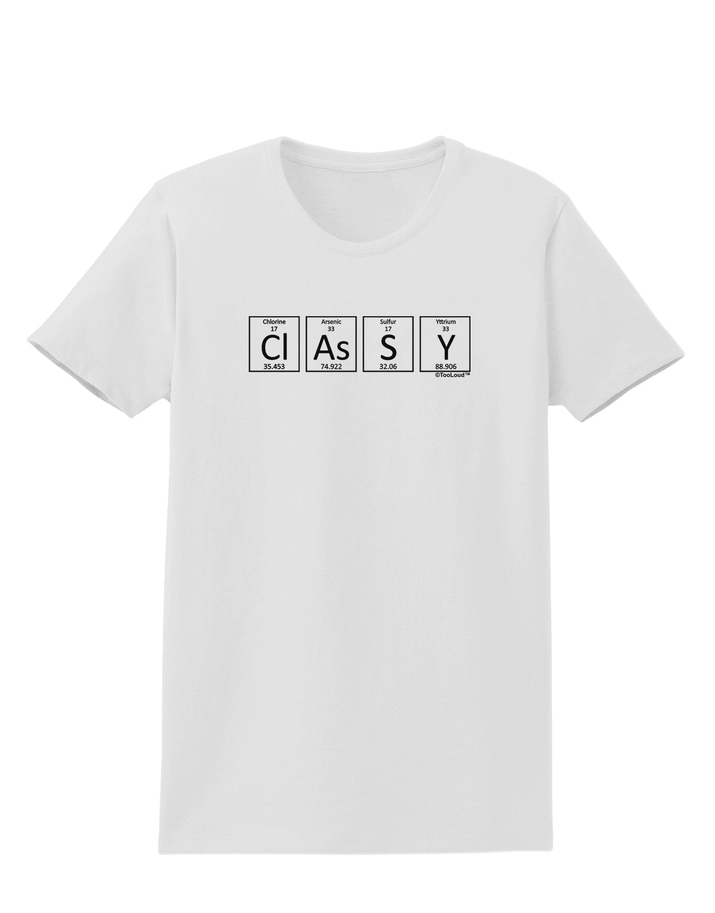 Classy - Periodic table of Elements Womens T-Shirt by TooLoud-Womens T-Shirt-TooLoud-White-X-Small-Davson Sales