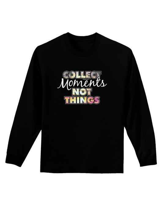 Collect Moments Not Things Adult Long Sleeve Dark T-Shirt-TooLoud-Black-Small-Davson Sales