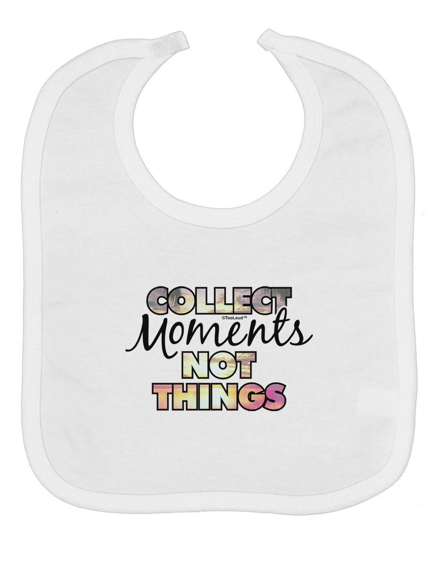 Collect Moments Not Things Baby Bib