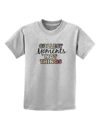 Collect Moments Not Things Childrens T-Shirt-Childrens T-Shirt-TooLoud-AshGray-X-Small-Davson Sales