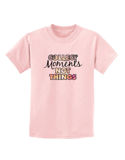 Collect Moments Not Things Childrens T-Shirt-Childrens T-Shirt-TooLoud-PalePink-X-Small-Davson Sales