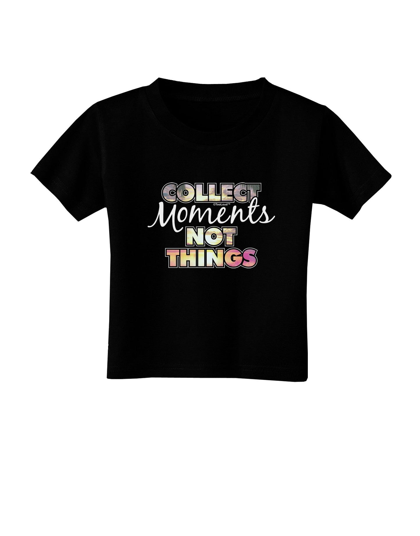 Collect Moments Not Things Toddler T-Shirt Dark-Toddler T-Shirt-TooLoud-Black-2T-Davson Sales