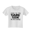 Come To The Dark Side - Cookies Toddler T-Shirt-Toddler T-Shirt-TooLoud-White-2T-Davson Sales