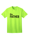 Coordinated Father-Son Apparel: Like Father Adult T-Shirt by TooLoud-Mens T-shirts-TooLoud-Neon-Green-Small-Davson Sales