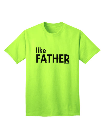 Coordinated Father-Son Apparel: Like Father Adult T-Shirt by TooLoud-Mens T-shirts-TooLoud-Neon-Green-Small-Davson Sales